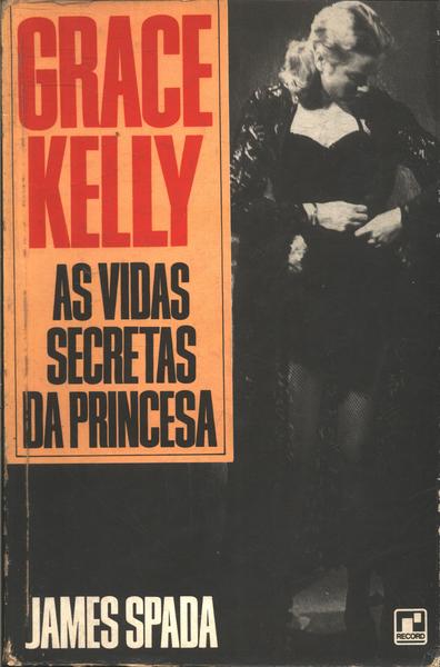 Grace Kelly: As Vidas Secretas Da Princesa