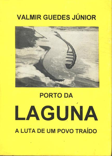 Porto De Laguna: A Luta De Um Povo Traído