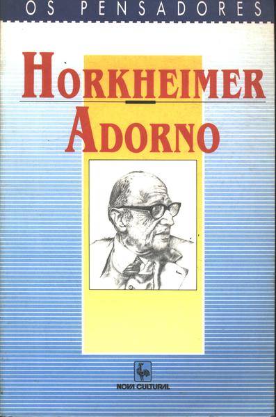 Os Pensadores: Horkheimer - Adorno