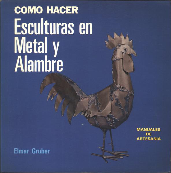 Como Hacer Esculturas En Metal Y Alambre