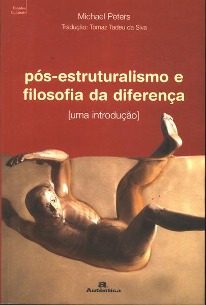 Pós-estruturalismo E Filosofia Da Diferença