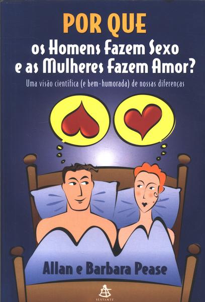 Por Que Os Homens Fazem Sexo E As Mulheres Fazem Amor?