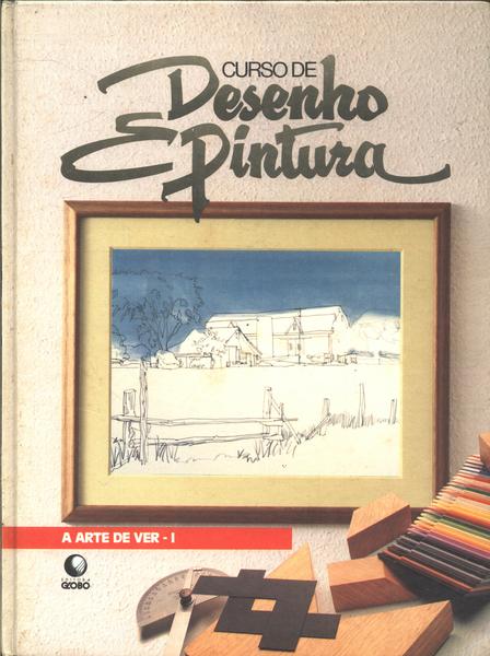 Curso De Desenho E Pintura: A Arte De Ver Vol 1