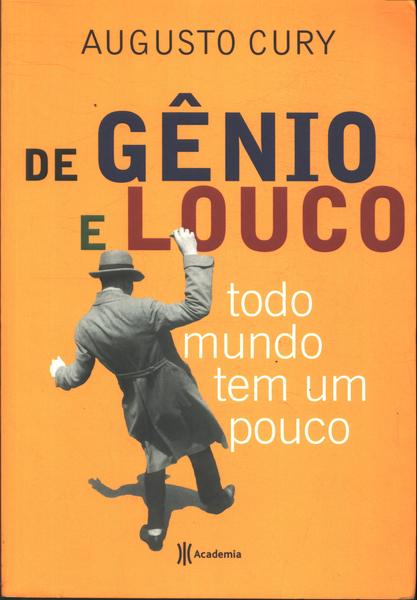 De Gênio E Louco Todo Mundo Tem Um Pouco