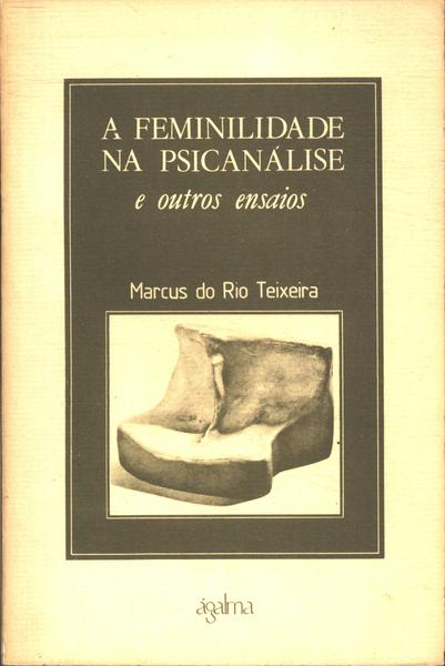 A Feminilidade Na Psicanálise E Outros Ensaios