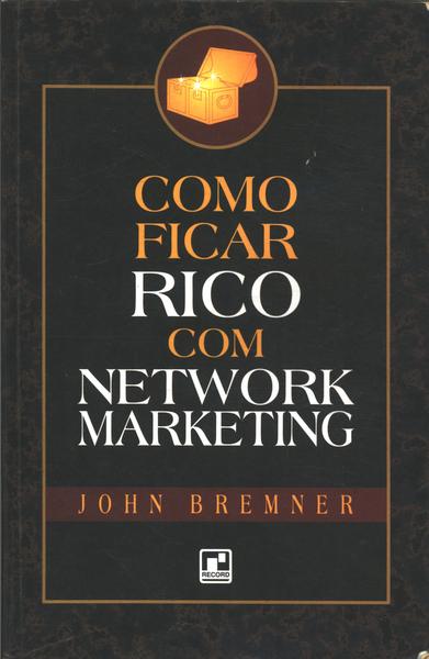 Como Ficar Rico Com Network Marketing