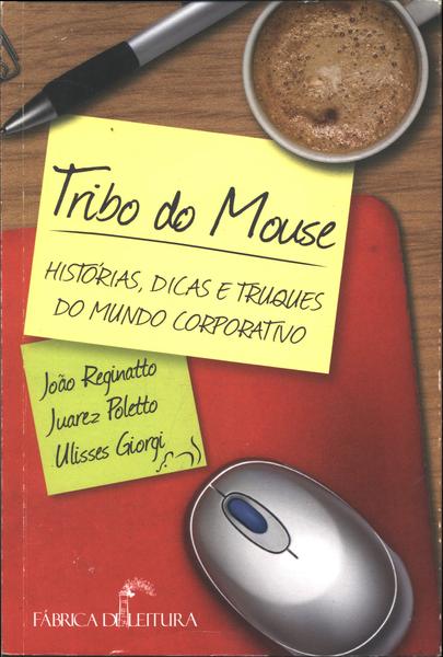 Tribo Do Mouse: Histórias, Dicas E Truques Do Mundo Corporativo