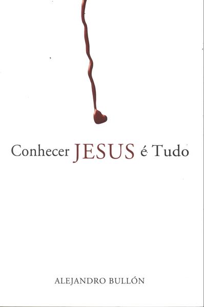 Conhecer Jesus É Tudo