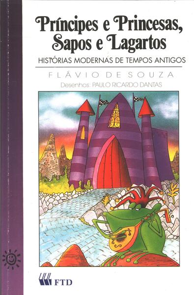 Príncipes E Princesas, Sapos E Lagartos
Histórias Modernas De Tempos Antigos