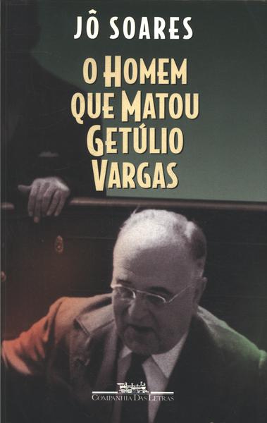 O Homem Que Matou Getúlio Vargas