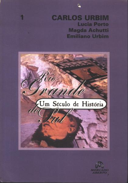Rio Grande Do Sul: Um Século De História (volume I)