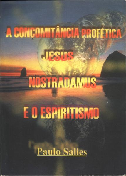 A Concomitância Profética: Jesus, Nostradamus E O Espiritismo