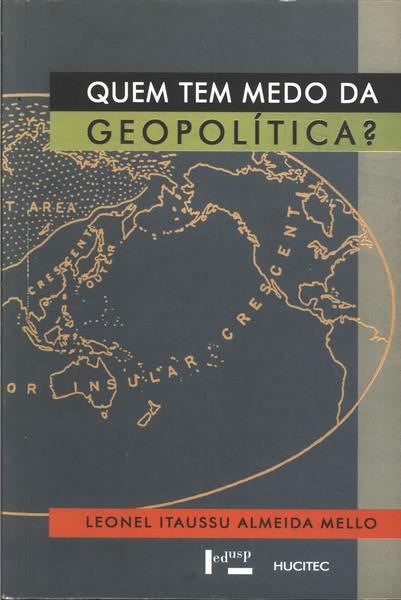 Quem Tem Medo Da Geopolítica?