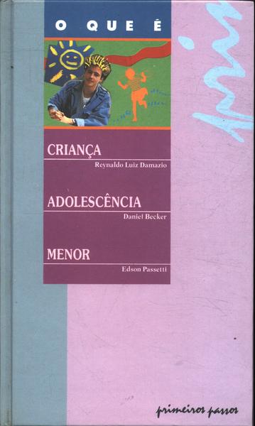 O Que É:  Criança -  Adolescência - Menor