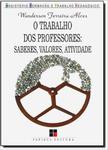 O Trabalho dos Professores. Saberes, Valores, Atividade