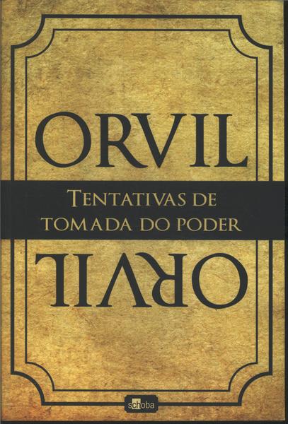 Orvil: Tentativas De Tomada Do Poder