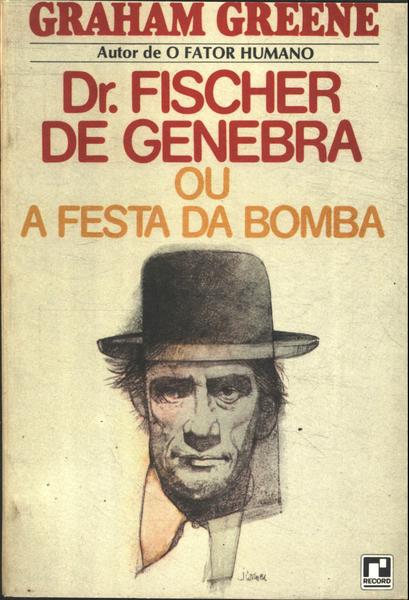 Dr. Fischer De Genebra Ou A Festa Da Bomba