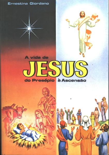 A Vida De Jesus Do Presépio À Ascensão