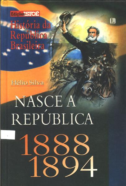 História Da República Brasileira: Nasce A República