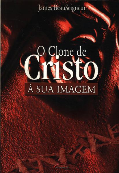 O Clone De Cristo: À Sua Imagem