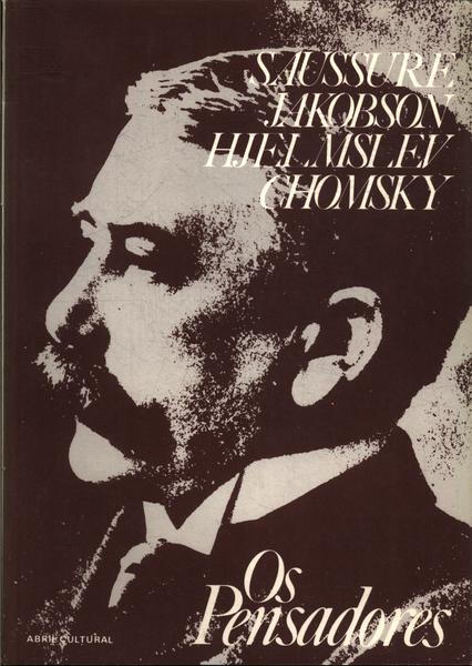 Os Pensadores: Saussure - Jakobson - Hjelmslev - Chomsky