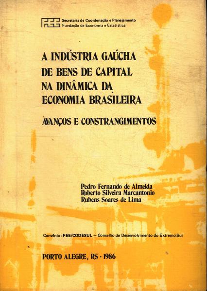 A Indústria Gaúcha De Bens De Capital Na Dinâmica Da Economia Brasileira