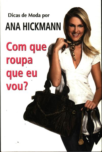 Dicas De Moda Por Ana Hickmann - Com Que Roupa Eu Vou?