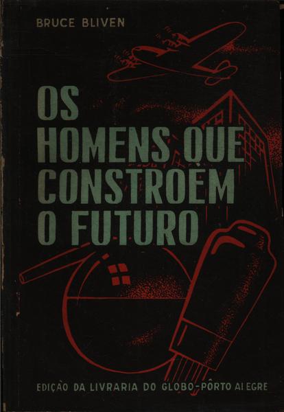 Os Homens Que Constroem O Futuro