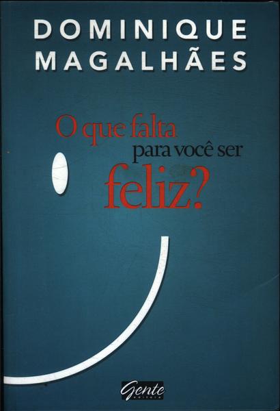 O Que Falta Para Você Ser Feliz?