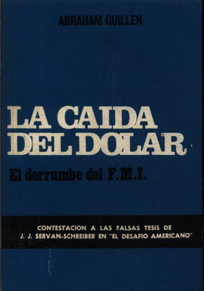 La Caida Del Dolar: El Derrumbe Del F.m.i.