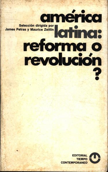 América Latina: Reforma O Revolución