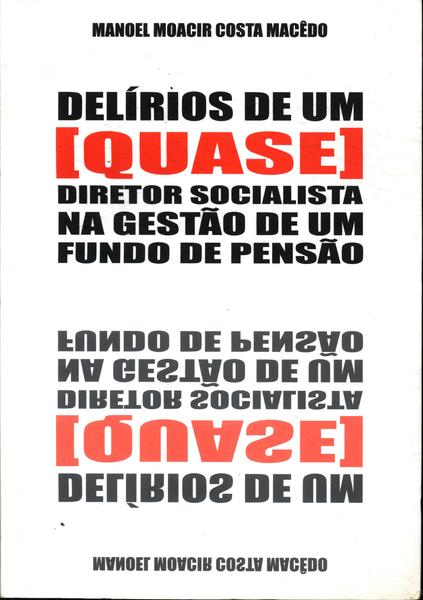 Delírios De Um [quase] Diretor Socialista Na Gestão De Um Fundo De Pensão