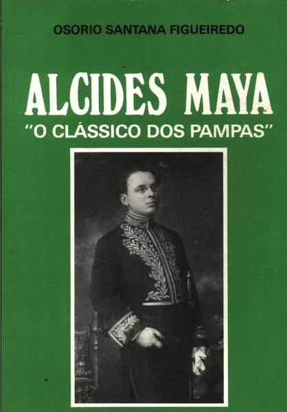 Alcides Maya: O Clássico Dos Pampas