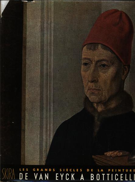 Les Grands Siècles De La Peinture: Le Quinzième Siècle De Van Eyck A Botticelli