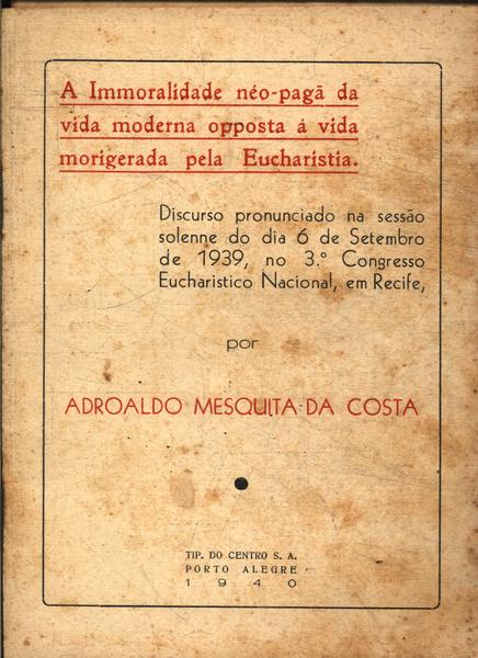 A Immoralidade Néo-pagã Da Vida Moderna Opposta À Vida Morigerada Pela Eucharistia