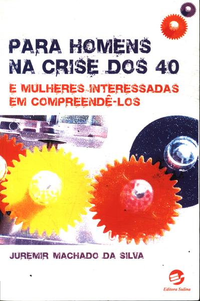 Para Homens Na Crise Dos 40 E Mulheres Interessadas Em Compreendê-los