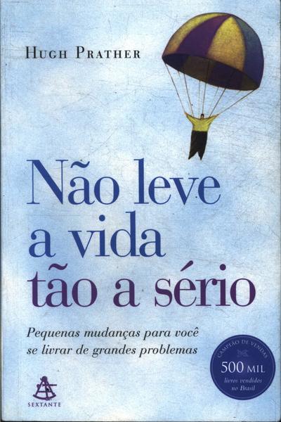 Não Leve A Vida Tão A Sério