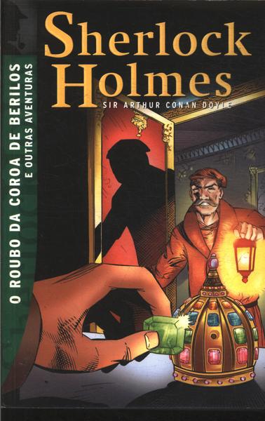 Sherlock Holmes: O Roubo Da Coroa De Berilos E Outras Aventuras