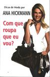 Dicas De Moda Por Ana Hickmann - Com Que Roupa Eu Vou?