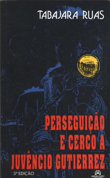 Perseguição E Cerco A Juvêncio Gutierrez