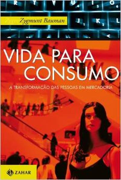 Vida para consumo: A transformação das pessoas em mercadoria