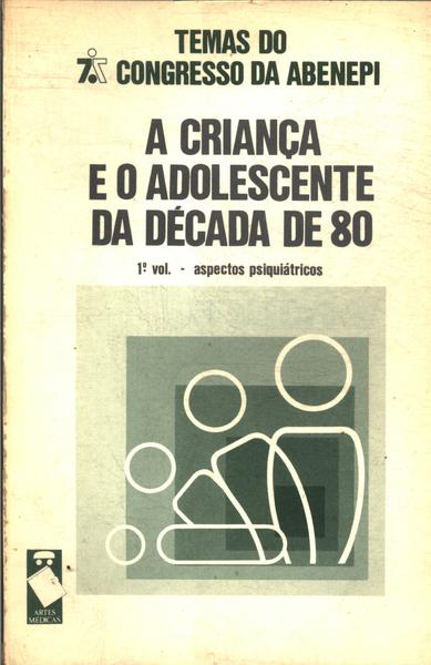 A Criança E O Adolescente Da Década De 80 Vol 1