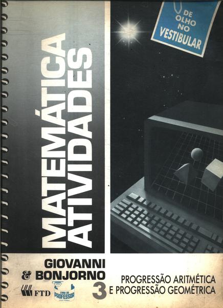 Matemática Atividades Vol 3: Progressão Aritimética E Progressão Geométrica (1990)