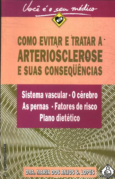 Como Evitar E Tratar A Arteriosclerose E Suas Consequências