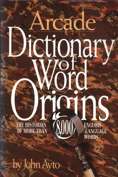 Arcade Dictionary Of Word Origins (1991)