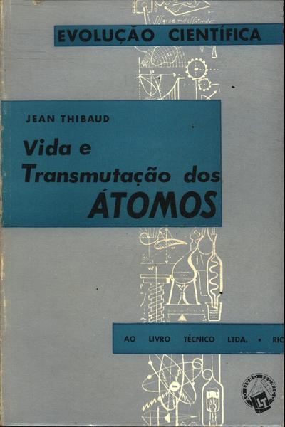 Vida E Transmutação Dos Átomos (1959)