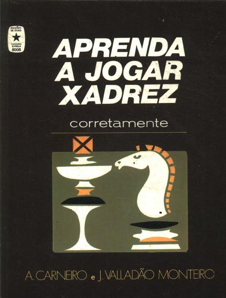 Aprenda A Jogar Xadrez Corretamente - A. Carneiro E J. Valladão