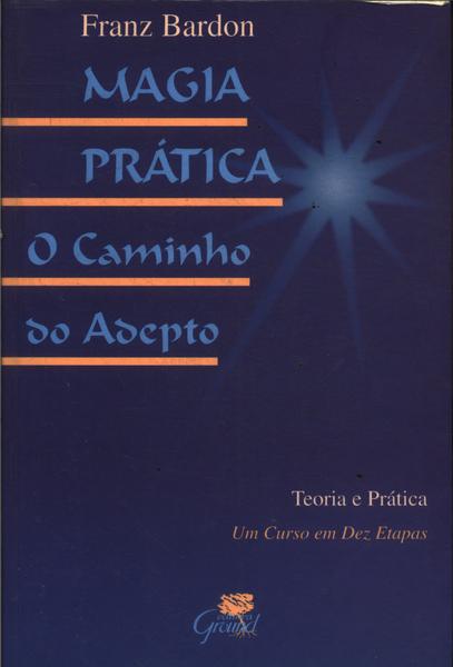 Magia Prática: O Caminho Do Adepto
