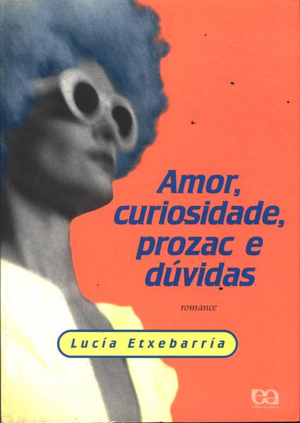 Amor, Curiosidade, Prozac E Dúvidas