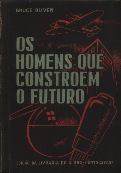 Os Homens Que Constroem O Futuro